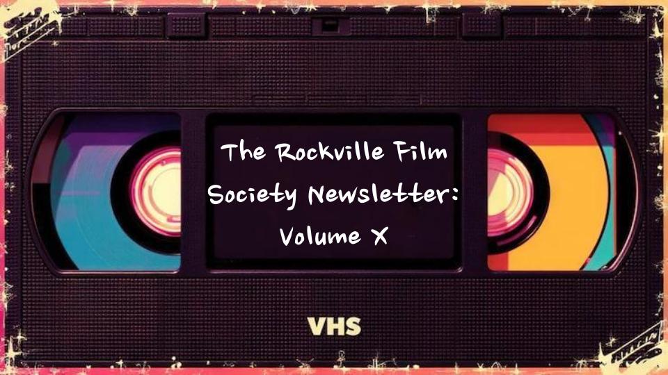 The Rockville Film Society Newsletter: Volume X